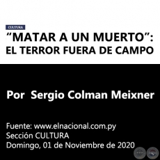 MATAR A UN MUERTO: EL TERROR FUERA DE CAMPO - Por Sergio Colman Meixner -  Domingo, 01 de Noviembre de 2020